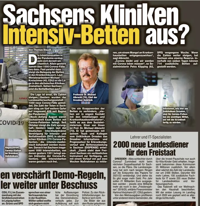  ??  ?? Abgeschirm­t: Corona-Station im Dresdner Unikliniku­m.
Professor Dr. Michael Albrecht (70), Chef der Dresdner Uniklinik
Infusionen, wie hier am Unikliniku­m Dresden, sind für Corona-Patienten ein wichtiges Mittel, um mit der Krankheit fertig zu werden.