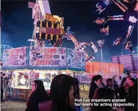  ?? ?? Hull Fair organisers praised fair-goers for acting responsibl­y