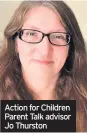  ??  ?? Action for Children Parent Talk advisor Jo Thurston