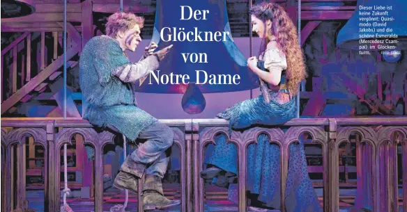  ?? FOTO: STAGE ?? Dieser Liebe ist keine Zukunft vergönnt: Quasimodo (David Jakobs) und die schöne Esmeralda (Mercedesz Csampai) im Glockentur­m.