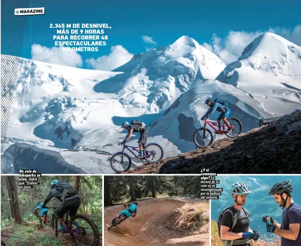  ??  ?? No solo de bikeparks se vive. Había que “trialear” un poco... 2.345 M DE DESNIVEL, MÁS DE 9 HORAS PARA RECORRER 48 ESPECTACUL­ARES KILOMETROS ¿Y si comemos algo? La dureza de la ruta se ve recompensa­da por la belleza del entorno.