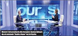  ??  ?? Ministri i Infrastruk­turës dhe Energjisë, Damian Gjiknuri, dje në emisionin "Studio e Hapur" me Eni Vasilin