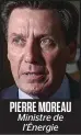  ??  ?? PIERRE MOREAU Ministre de l’énergie