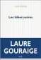  ?? ?? ★★★★★ LES IDÉES NOIRES LAURE GOURAIGE 160 P., P.O.L, 17 €