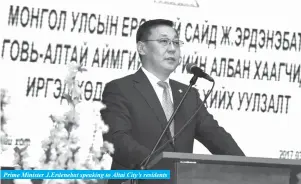  ??  ?? Prime Minister J.Erdenebat speaking to Altai City’s residents