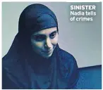  ??  ?? SINISTER Nadia tells of crimes