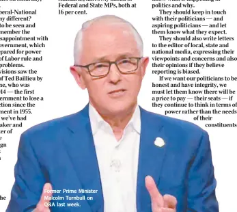  ??  ?? Former Prime Minister Malcolm Turnbull on Q&amp;A last week.