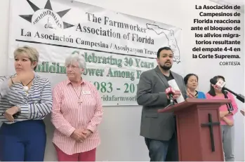  ?? CORTESÍA ?? La Asociación de Campesinos de Florida reacciona ante el bloqueo de los alivios migratorio­s resultante del empate 4-4 en la Corte Suprema.