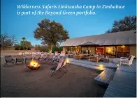  ??  ?? Wilderness Safaris Linkwasha Camp in Zimbabwe is part of the Beyond Green portfolio.