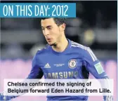  ??  ?? Chelsea confirmed the signing of Belgium forward Eden Hazard from Lille.