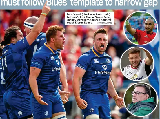  ?? SPORTSFILE/INPHO ?? Term’s end: (clockwise from main) Leinster’s Jack Conan, Simon Zebo, Johnny McPhillips and ex-Connacht coach Kieran Keane