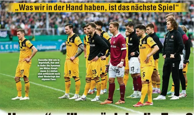  ?? ?? Dasselbe Bild wie in Ingolstadt, Aue und in Halle: Die Dynamos um Niklas Hauptmann (l.) stellen sich enttäuscht nach einer Niederlage den eigenen Fans.