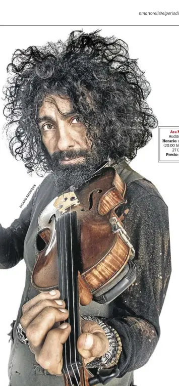  ?? E U Q I R D A F D
R
A
C
I
R ?? Ara Malikian Auditori Fòrum Horario: martes día 26 (20.00 h) y miércoles, 27 (21.00 h) Precio: desde 55 €