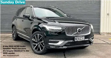  ?? NILE BIJOUX/STUFF ?? If the 2021 XC90 looks familiar, that’s because it’s largely identical to the 2015 model.