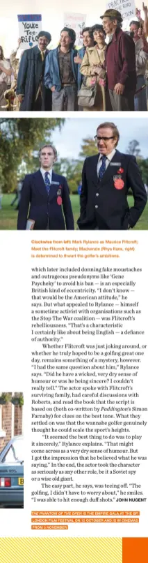  ?? ?? Mark Rylance as Maurice Flitcroft; Meet the Flitcroft family; Mackenzie (Rhys Ifans, right) is determined to thwart the golfer’s ambitions. Clockwise from left: