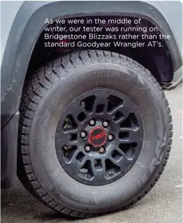  ??  ?? As we were in the middle of winter, our tester was running on Bridgeston­e Blizzaks rather than the standard Goodyear Wrangler AT’s.