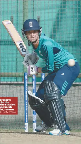  ?? PICTURE: Getty Images ?? Gunning for glory: Lord’s will be the venue for the Final on July 23 while Sarah Taylor, right, returns