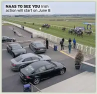  ??  ?? NAAS TO SEE YOU Irish action will start on June 8