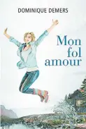  ??  ?? Dominique Demers Mon fol amour. Éditions Québec Amérique, 380 pages.