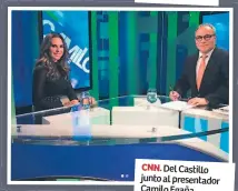  ??  ?? CNN. Del Castillo junto al presentado­r Camilo Egaña.