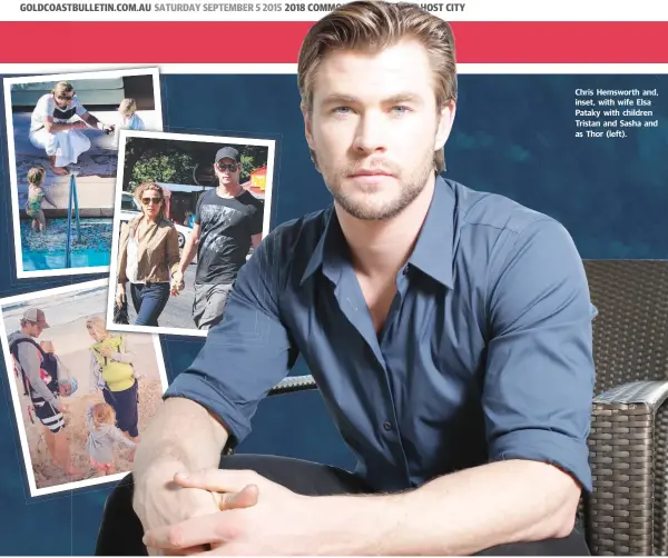  ??  ?? Chris Hemsworth and, inset, with wife Elsa Pataky with children Tristan and Sasha and as Thor (left).