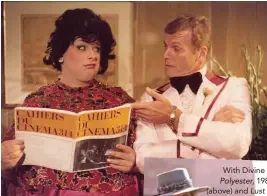  ??  ?? With Divine in Polyester, 1981 (above) and Lust In The Dust in 1985.