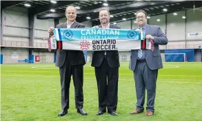  ??  ?? Johnny Misley, CEO of Ontario Soccer, David Clanachan, commission­er of Canadian Premier League and Dino Rossi, League1 Ontario commission­er of The Canadian Premier League has bought Ontario’s League 1 as a feeder league.