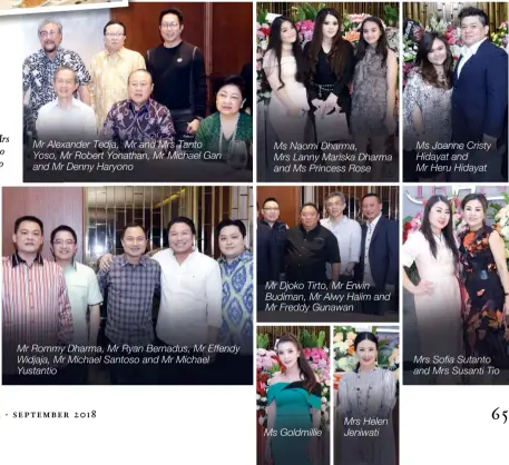  ??  ?? Mrs Lyndawati and Mr Simon Susilo Mr Alexander Tedja, Mr and Mrs Tanto Yoso, Mr Robert Yonathan, Mr Michael Gan and Mr Denny Haryono Mr Rommy Dharma, Mr Ryan Bernadus, Mr Effendy Widjaja, Mr Michael Santoso and Mr Michael Yustantio Ms Naomi Dharma, Mrs Lanny Mariska Dharma and Ms Princess Rose Mr Djoko Tirto, Mr Erwin Budiman, Mr Alwy Halim and Mr Freddy Gunawan Ms Goldmillie Mrs Helen Jeniwati Ms Joanne Cristy Hidayat and Mr Heru Hidayat Mrs Sofia Sutanto and Mrs Susanti Tio Mr Hans Huang, Mrs Lie Ping, Mrs Magda Hutagalung, Mrs Millie Stephanie Lukito and Mr Michael Lukito