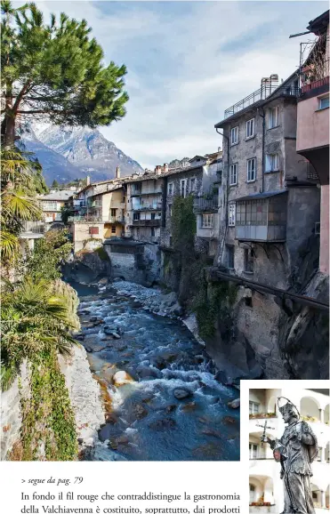  ??  ?? In alto, il Castello di Chiavenna e, qui sopra, l’enoteca Marino dove, oltre ai vini valtelline­si, si acquistano farine, mieli e distillati. A sinistra, la statua di San Giovanni Nepomuceno e, nella foto grande, la vista dal ponte dedicato al santo che attraversa il fiume Mera.