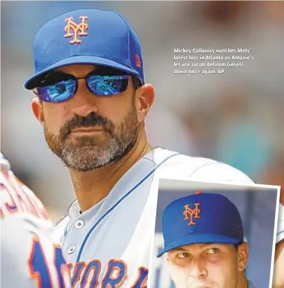  ??  ?? Mickey Callaway watches Mets’ latest loss in Atlanta as Amazin’s let ace Jacob deGrom (inset) down once again. AP