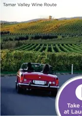  ??  ?? Tamar Valley Wine Route Take a peek at Launceston and North