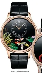  ??  ?? Pink gold Petite Heure Minute Carps watch, $49,000; pink gold and diamond Petite Heure Minute Pink Flamingo watch, $63,000, Jaquet Droz