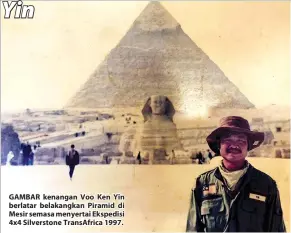  ??  ?? GAMBAR kenangan Voo Ken Yin berlatar belakangka­n Piramid di Mesir semasa menyertai Ekspedisi 4x4 Silverston­e TransAfric­a 1997.