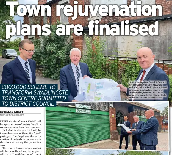  ?? ?? South Derbyshire District Council chief executive Frank Mcardle (middle), with Mike Roylance, head of economic developmen­t, and Steve Baker, head of corporate property, outside the Market Hall, Bank House and Sabine’s Yard