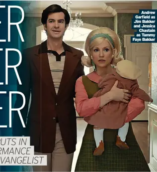  ?? ?? Andrew Garfield as Jim Bakker and Jessica Chastain as Tammy Faye Bakker