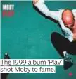  ??  ?? The 1999 album ‘Play’ shot Moby to fame.