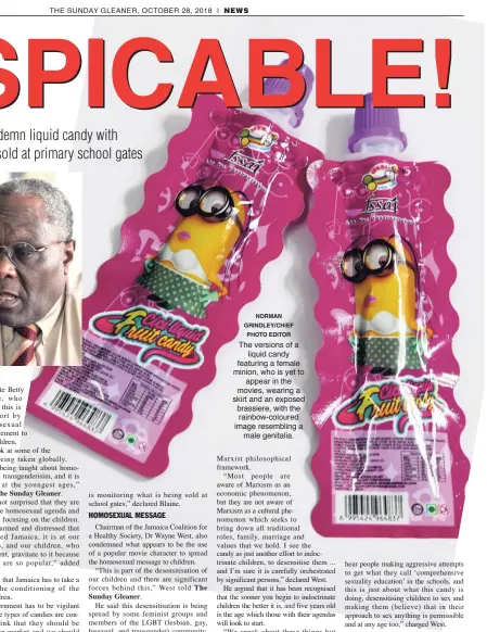  ?? NORMAN GRINDLEY/CHIEF PHOTO EDITOR ?? The versions of a liquid candy featuring a female minion, who is yet to appear in the movies, wearing a skirt and an exposed brassiere, with the rainbow-coloured image resembling a male genitalia.