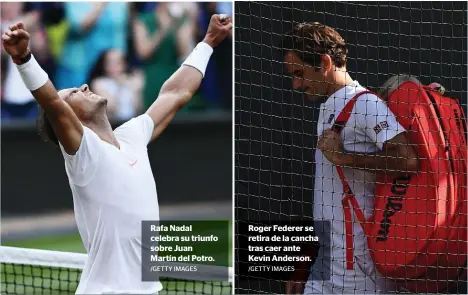  ?? /GETTY IMAGES /GETTY IMAGES ?? Rafa Nadal celebra su triunfo sobre Juan Martín del Potro. Roger Federer se retira de la cancha tras caer ante Kevin Anderson.