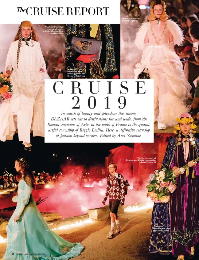  ??  ?? The final theatrical look: an all-white bride in a Frank Olive feathered hat A flair for dramatics with striking gloves and the new Rajah bag White Goth meets Seventies glam The fiery runway at Promenade Des Alyscamps for Gucci Cruise ’19 Luxurious embellishe­d cape and velvet maxi