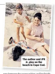  ??  ?? The author and JFK Jr. play on the beach in Cape Cod.