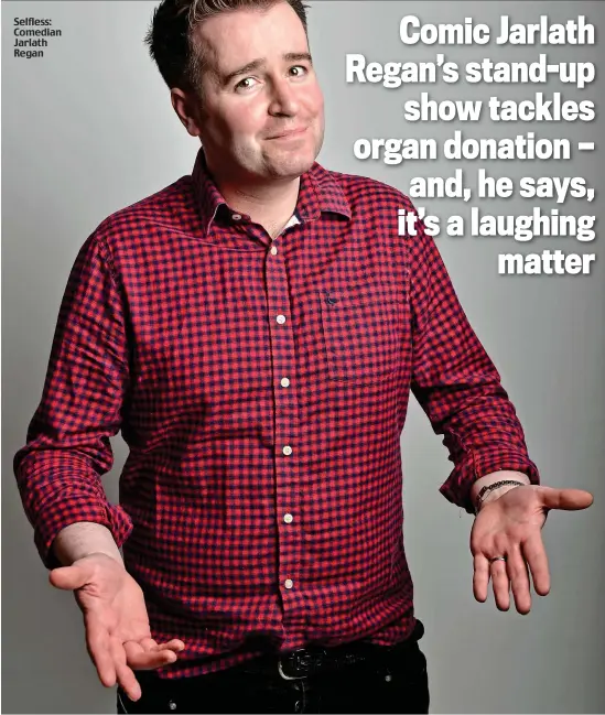  ??  ?? Selfless: Comedian Jarlath Regan