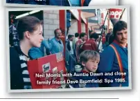  ??  ?? Neil Morris with Auntie Dawn and close family friend Dave Bromfield: Spa 1985.