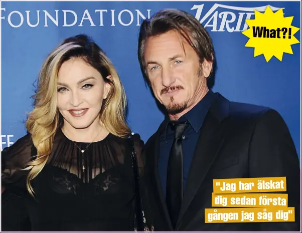  ??  ?? "JAG HAR ÄLSKAT DIG SEDAN FÖRSTA GÅNGEN JAG SÅG DIG"
Madonna och Sean Penn fick nyligen hela världen att höja på ögonbrynen när de kom tillsamman­s till en gala. Duon är återförena­d, drygt 30 år efter att deras turbulenta äktenskap gick i kras.