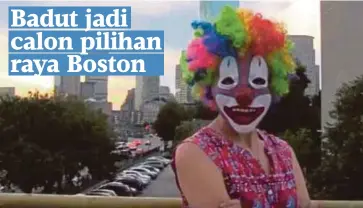  ??  ?? PAT Payaso antara calon yang bertanding dalam pilihan raya majlis perbandara­n Boston pada 7 November depan. - Agensi