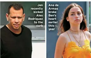  ??  ?? Jen recently kicked
Alex Rodriguez to the curb
Ana de Armas broke Ben’s heart earlier this year