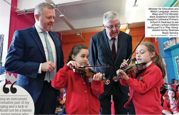  ?? WELSH GOVERNMENT - MIKE HALL ?? Minister for Education and Welsh Language Jeremy Miles and First Minister Mark Drakeford visited St Joseph’s Cathedral Primary School in Swansea to see primary school children taking part in a ‘Play Along’ session led by Swansea Music Service.