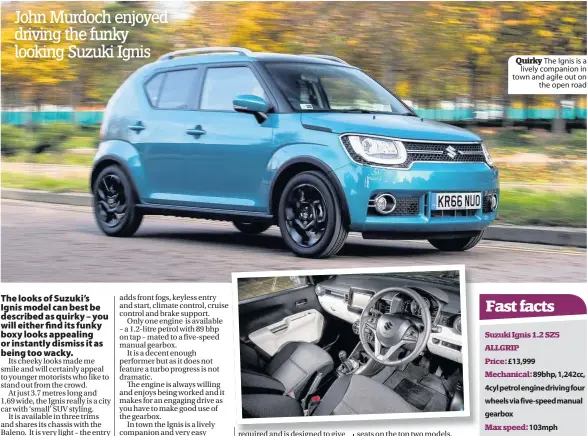  ??  ?? Quirky The Ignis is a lively companion in town and agile out on the open road