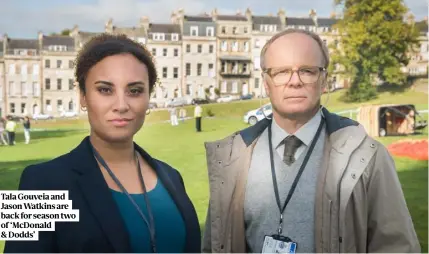  ??  ?? Tala Gouveia and Jason Watkins are back for season two of ‘McDonald & Dodds’