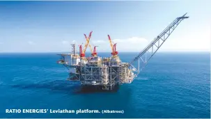  ?? (Albatross) ?? RATIO ENERGIES’ Leviathan platform.