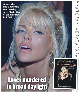  ??  ?? Anna, who had a raunchy relationsh­ip with Mark, died of an overdose in 2007